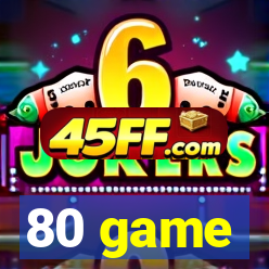 80 game